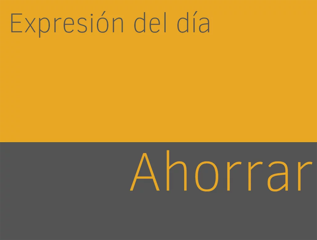 Expresiones de AHORRAR en inglés 1