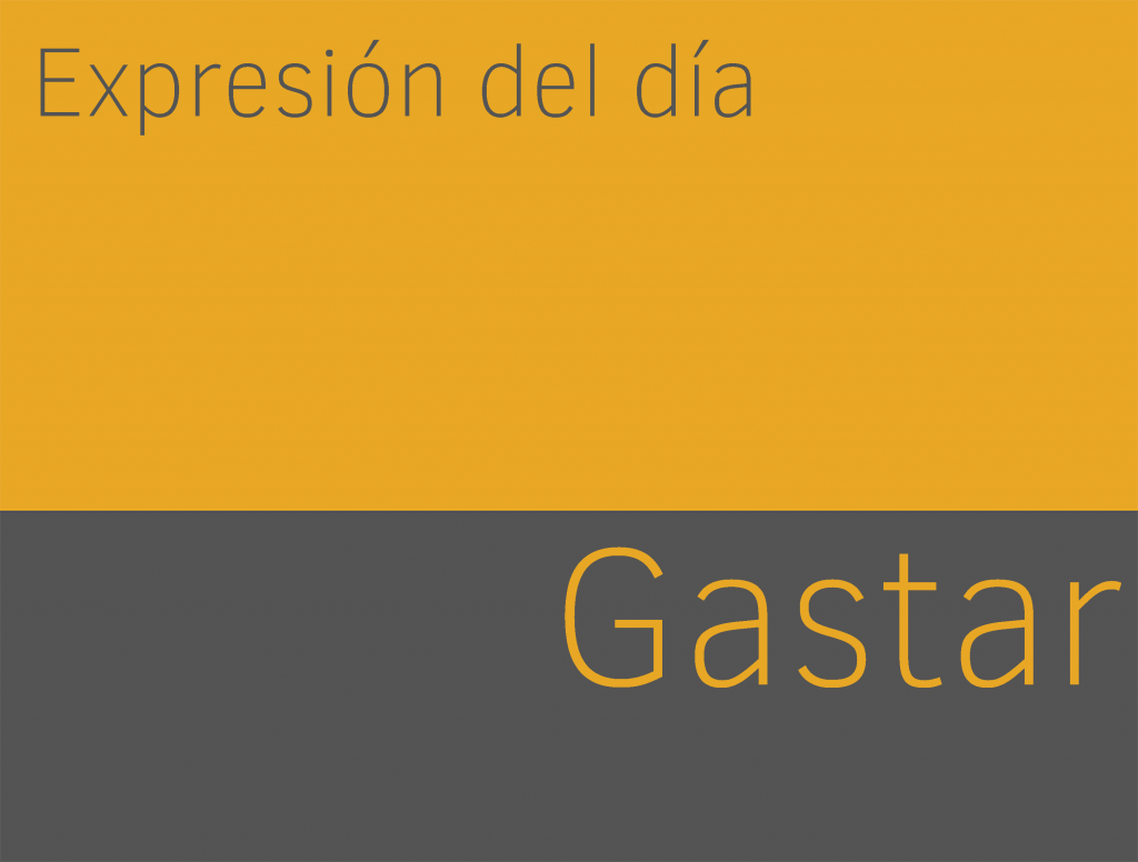 Expresiones de GASTAR en inglés 1