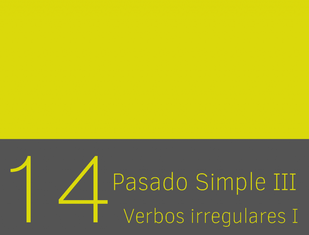 Clase 14 - Pasado Simple III: Verbos Irregulares I 1