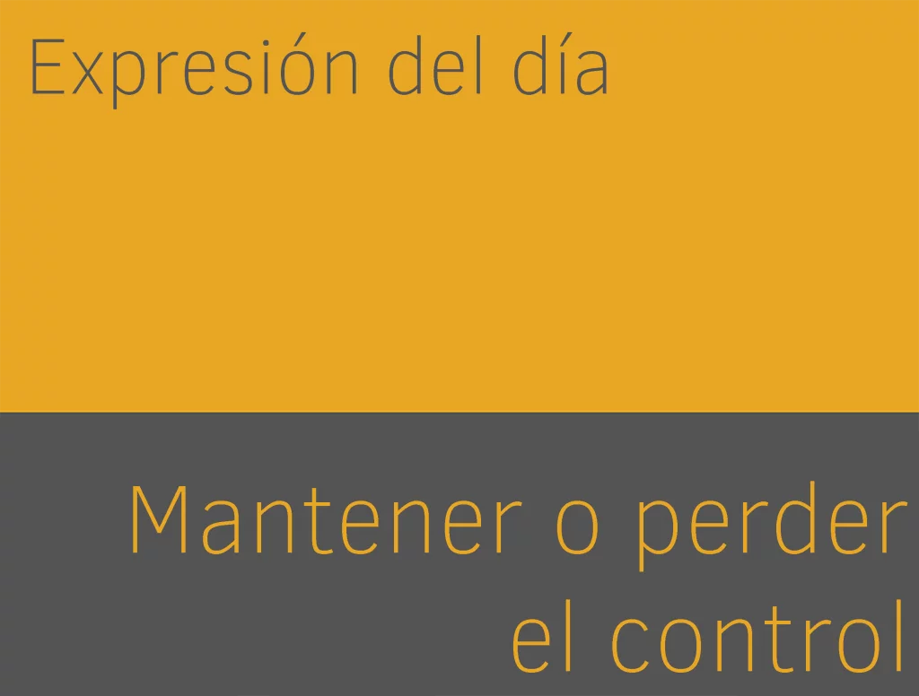 expresiones en ingles de perder o mantener el control