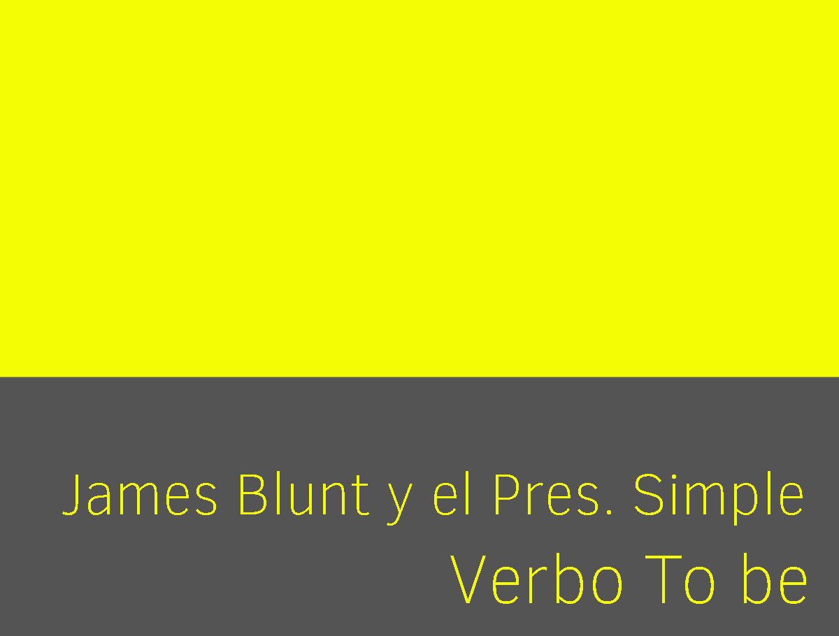 James blunt presente simple de verbo to be