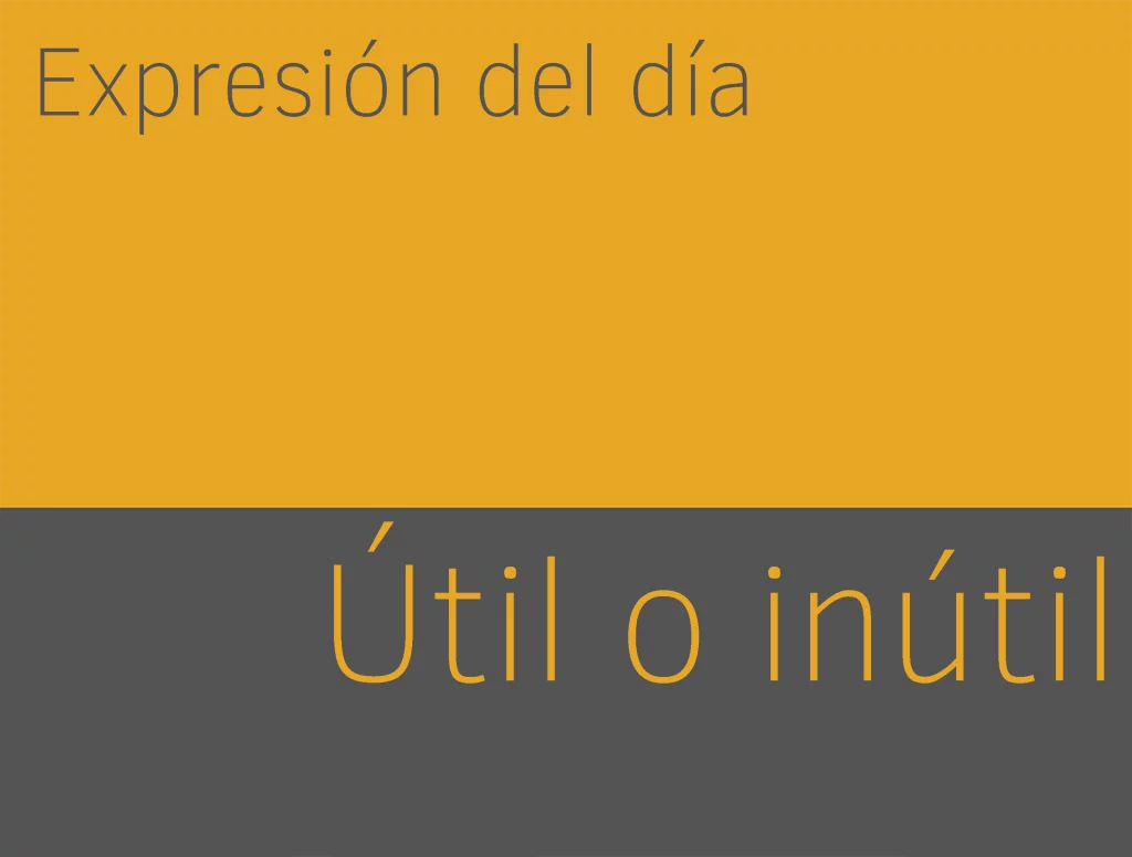 Expresiones de útil o inútil en ingles