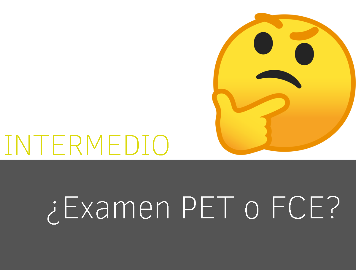 Diferencias entre el examen PET y el First o FCE de Cambridge